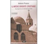 Medio Oriente Cristiano. Reportage Dal Cuore Della Mezzaluna Fertile