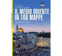Il Medio Oriente in 100 mappe. Alle radici della violenza