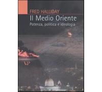 Il Medio Oriente. Potenza, politica e ideologia - Halliday Fred