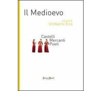 Il Medioevo. Castelli, mercanti, poeti
