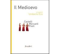 Il Medioevo. Castelli, mercanti, poeti - Eco U. (cur.)