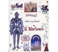 Il Medioevo. Con adesivi. Ediz. illustrata