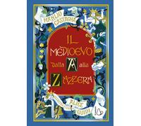 IL MEDIOEVO DALLA A ALLA ZAZZERA - CASTAGNA MANLIO - Il Castoro