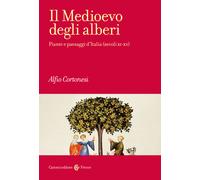 Il Medioevo degli alberi. Piante e paesaggi d'Italia (secoli XI-XV) - Cort...