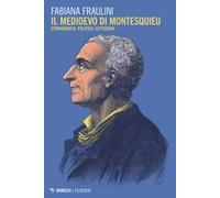 Il medioevo di Montesquieu. Storiografia, politica, istituzioni