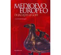 Il Medioevo europeo di Jacques Le Goff. Catalogo della mostra (Parma, 27 settembre 2003-11 gennaio 2004)