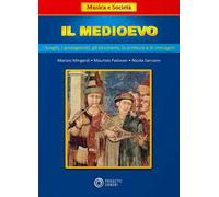 Il Medioevo: i luoghi, i protagonisti, gli strumenti, la scrittura e le immagini