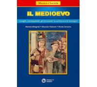 Il Medioevo: i luoghi, i protagonisti, gli strumenti, la scrittura e le immagini