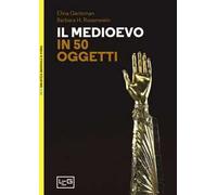 Il Medioevo in 50 oggetti