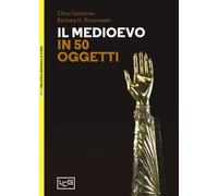 Il Medioevo in 50 oggetti - Gertsman Elina, Rosenwein Barbara H.