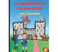 Il Medioevo in colorazione per i bambini: Libro da colorare per cavalieri e vichinghi - scopri il mondo dei re, delle regine e dei draghi colorando ... per ragazzi e ragazze dai 4 anni in su