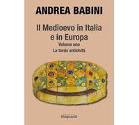 Il Medioevo in Italia e in Europa. Vol. 1: La tarda antichità