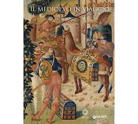 Il Medioevo in viaggio. Catalogo della mostra (Firenze, 20 marzo-21 giugno 2015). Ediz. illustrata