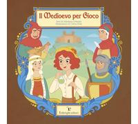 Il medioevo per gioco. Ediz. a colori