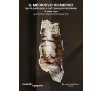 Il Medioevo riemerso dai pilastri della Cattedrale di Ferrara