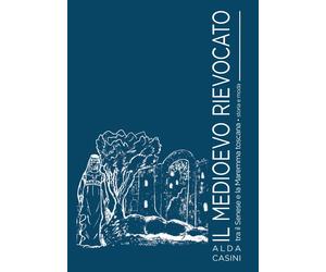 Il Medioevo rievocato tra il Senese e la Maremma toscana. Storia e moda