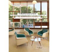 Il Mediterraneo a Nord. Design e architettura nell’opera di Gio Ponti a Stoccolma-The Mediterranean to the North. Design and architecture in Gio Ponti’s work in Stockholm. Ediz. bilingue