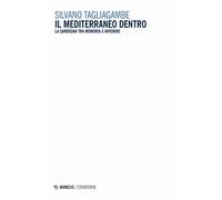 Il Mediterraneo dentro. La Sardegna tra memoria e avvenire - Tagliagambe Silvano