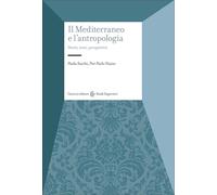 Il Mediterraneo e l'antropologia. Storie, temi, prospettive