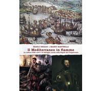 Il Mediterraneo In Fiamme. La Cultura Delle Corti E Le Battaglie Navali Nella Na