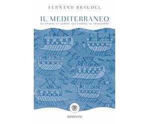 Il Mediterraneo: Lo spazio, la storia, gli uomini, le tradizioni