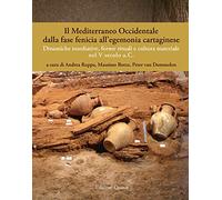 Il Mediterraneo Occidentale dalla fase fenicia all'egemonia cartaginese. Dinamiche insediative, forme rituali e cultura materiale nel V secolo a. C. Ediz. italiana, spagnola e inglese