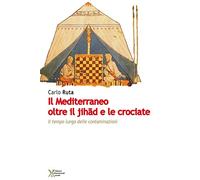 Il Mediterraneo oltre il jihad e le crociate. Il tempo lungo delle contaminazioni