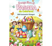 Il Mega Libro di Pasqua da Colorare!: 200 Fantastici Disegni