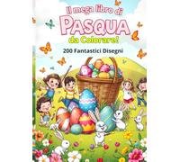 Il Mega Libro di Pasqua da Colorare!: 200 Fantastici Disegni
