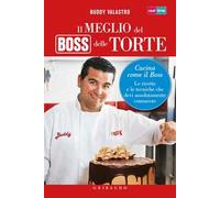 Il meglio del boss delle torte. Cucina come il boss. Le ricette e le tecniche che devi assolutamente conoscere. Ediz. illustrata
