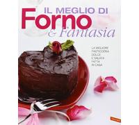 Il meglio di Forno & fantasia. La migliore pasticceria dolce e salata fatta in casa