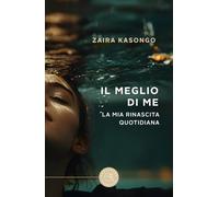Il meglio di me. La mia rinascita quotidiana