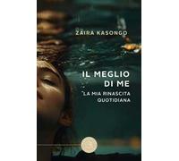 Il meglio di me. La mia rinascita quotidiana