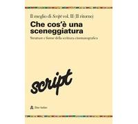 Il meglio di Script. Vol. 2: Che cos'è una sceneggiatura. Strutture e forme della scrittura cinematografica