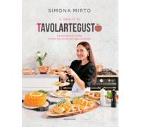 Il meglio di Tavolartegusto. La mia idea di cucina in oltre 100 ricette pe...