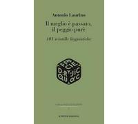 Il meglio è passato, il peggio purè. 101 scintille linguistiche