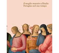 Il meglio maestro d’Italia. Perugino nel suo tempo
