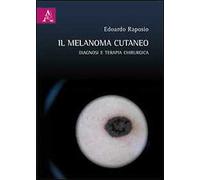 Il melanoma cutaneo. Diagnosi e terapia chirurgica