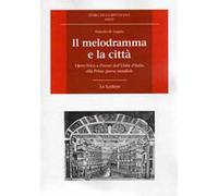 Il melodramma e la città. Opera lirica a Firenze dall'Unità d'Italia alla prima guerra mondiale