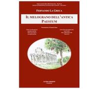 Il melograno dell'antica Paestum. Fonti letterarie e archeologiche, virtù salutari e valorizzazione. Con nuovi documenti sul santuario della Madonna del Granato