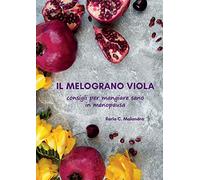 Libri C. Malandra Ilaria - Il Melograno Viola. Consigli Per Mangiare Sano In Men
