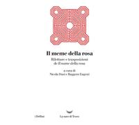 IL MEME DELLA ROSA. RILETTURE E TRASPOSIZIONI DEL NOME DELLA ROSA - DUSI NICOLA