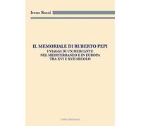 Il Memoriale di Ruberto Pepi. I viaggi di un mercante nel Mediter