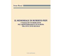 Il Memoriale di Ruberto Pepi. I viaggi di un mercante nel Mediterraneo e i...