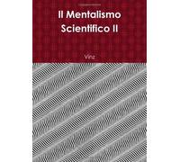 Il Mentalismo Scientifico II - Vinz - lulu.com, 2013