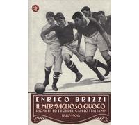 Il meraviglioso giuoco. Pionieri ed eroi del calcio italiano 1887-1926
