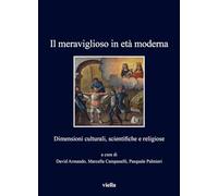 Il meraviglioso in età moderna. Dimensioni culturali, scientifiche e religiose