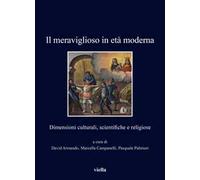 Il meraviglioso in età moderna. Dimensioni culturali, scientifiche e religiose