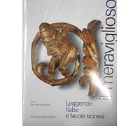 Il meraviglioso. Leggende, fiabe e favole ticinesi. Il luganese (Vol. 2)