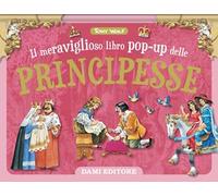 Il meraviglioso libro pop-up delle principesse. Ediz. a colori